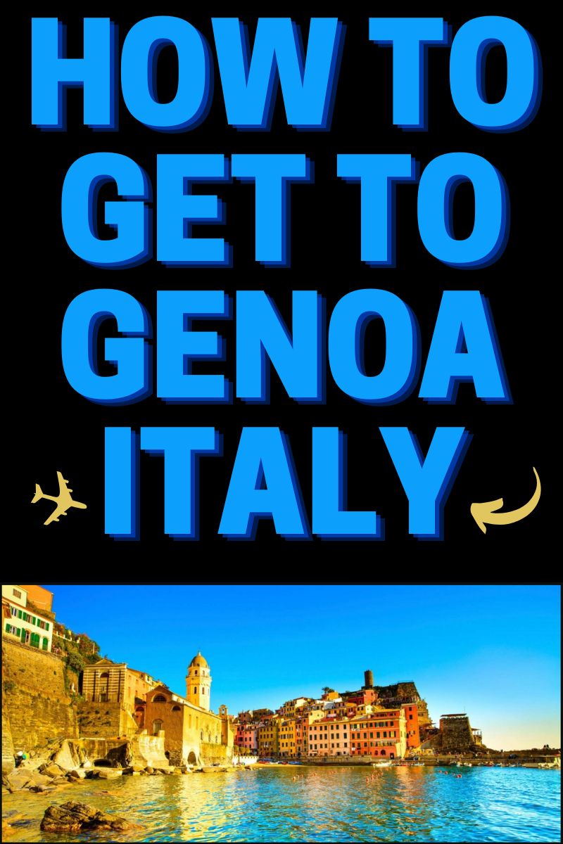 How to Get to Genoa, Italy: Your Ultimate Travel Guide